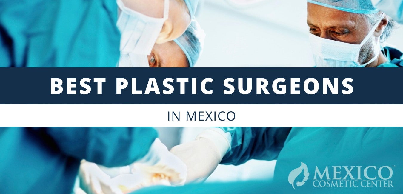 Best Plastic Surgeons in Mexico - Mexico Cosmetic Center